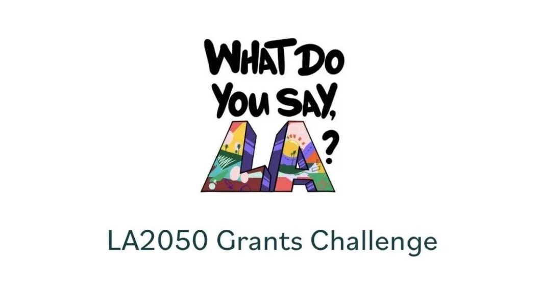 洛杉矶人投票决定钱花在哪?LA2050 Grants Challenge 又来了